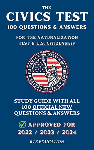 The Civics Test - 100 Questions & Answers for the Naturalization Test & U.S. Citizenship: Study Guide with all 100 Official New Questions & Answers (Appro by Rtb Education book cover