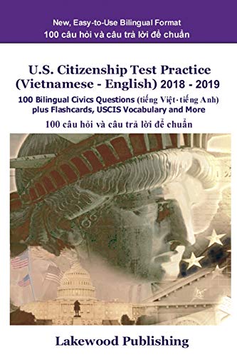 U.S. Citizenship Test Practice (Vietnamese - English) 2018 - 2019: 100 Bilingual Civics Questions Plus Flashcards, Uscis Vocabulary and More by Lakewood Publishing book cover
