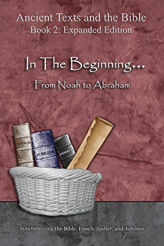 In The Beginning... From Noah to Abraham - Expanded Edition: Synchronizing the Bible, Enoch, Jasher, and Jubilees (Expanded) by Minister 2 Others — Paperback book cover