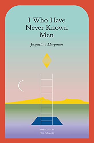I Who Have Never Known Men by Jacqueline Harpman, Paperback book cover