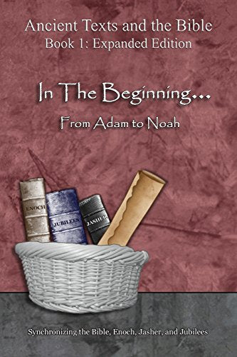 In The Beginning... From Adam to Noah - Expanded Edition: Synchronizing the Bible, Enoch, Jasher, and Jubilees (Expanded) by Minister 2 Others — Paperback book cover