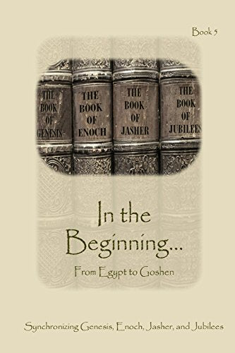 In The Beginning... From Egypt to Goshen - Expanded Edition: Synchronizing the Bible, Enoch, Jasher, and Jubilees (Expanded) by Minister 2 Others — Paperback book cover