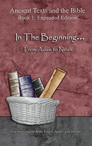 In The Beginning... From Adam to Noah: - Expanded Edition: Synchronizing the Bible, Enoch, Jasher, and Jubilees (Expanded) by Minister 2 Others — Hardcover book cover