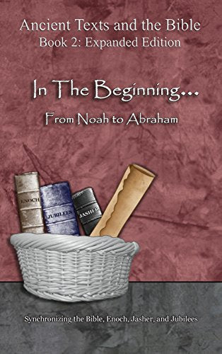 In The Beginning... From Noah to Abraham - Expanded Edition: Synchronizing the Bible, Enoch, Jasher, and Jubilees (Expanded) by Minister 2 Others — Hardcover book cover