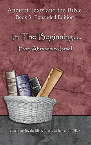 In The Beginning... From Abraham to Israel - Expanded Edition: Synchronizing the Bible, Enoch, Jasher, and Jubilees (Expanded) by Minister 2 Others — Hardcover book cover