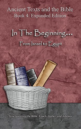 In The Beginning... From Israel to Egypt - Expanded Edition: Synchronizing the Bible, Enoch, Jasher, and Jubilees (Expanded) by Minister 2 Others — Hardcover book cover