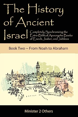 The History of Ancient Israel: Completely Synchronizing the Extra-Biblical Apocrypha Books of Enoch, Jasher, and Jubilees: Book 2 From Noah to Abraham by Lilburn, Ahava — Paperback book cover