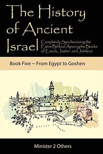 The History of Ancient Israel: Completely Synchronizing the Extra-Biblical Apocrypha Books of Enoch, Jasher, and Jubilees: Book 5 From Egypt to Goshen by Lilburn, Ahava — Paperback book cover