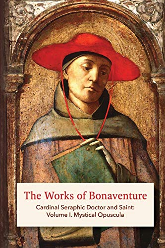 The Works of Bonaventure: Cardinal Seraphic Doctor and Saint: Volume I. Mystical Opuscula book cover