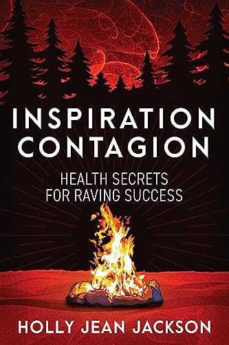 Inspiration Contagion: Health Secrets for Raving Success by Holly Jean Jackson (Paperback)