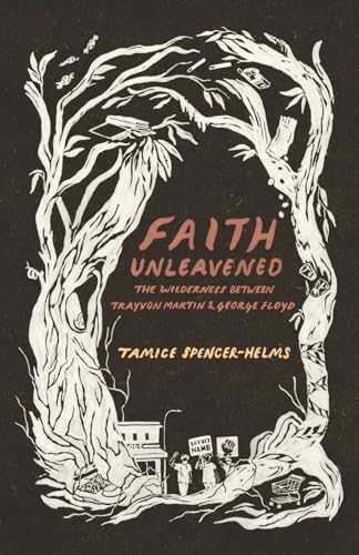 Faith Unleavened: The Wilderness Between Trayvon Martin & George Floyd book cover