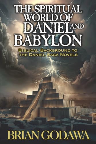 The Spiritual World of Daniel and Babylon: Biblical Background to the Daniel Trilogy Novels book cover
