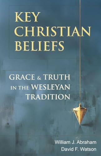 Key Christian Beliefs: Grace and Truth in the Wesleyan Tradition book cover