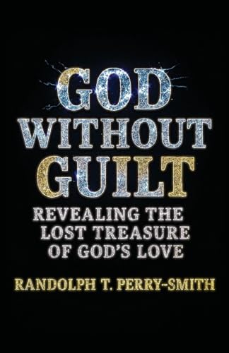 God Without Guilt: Revealing the Lost Treasure of God's Love book cover