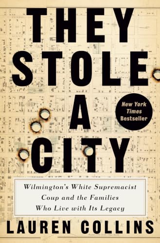 They Stole a City: Wilmington's White Supremacist Coup and the Families Who Live with Its Legacy by Lauren Collins, Hardcover book cover