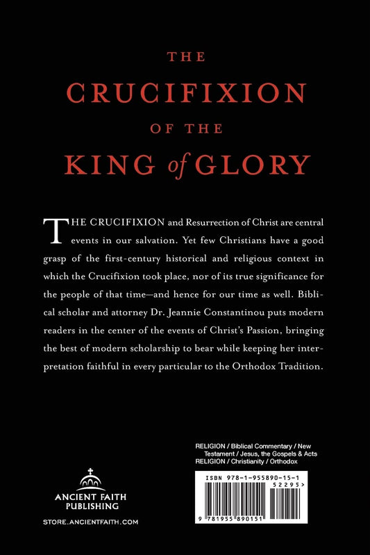 The Crucifixion of the King of Glory: the Amazing History and Sublime Mystery of the Passion