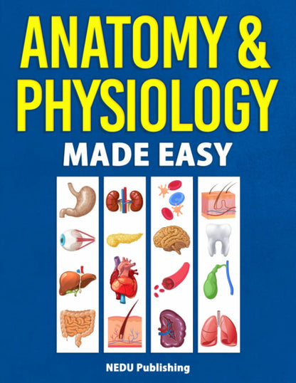 Anatomy & Physiology Made Easy: an Illustrated Study Guide for Students to Easily Learn Anatomy and Physiology