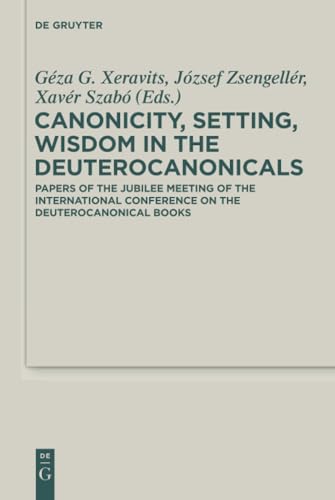 Canonicity, Setting, Wisdom in the Deuterocanonicals: Papers of the Jubilee Meeting of the International Conference on the Deuterocanonical Books book cover