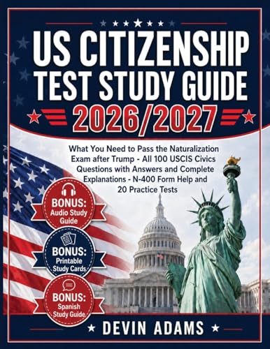 US Citizenship Test Study Guide: What you need to pass the Naturalization Exam without stress - All 100 USCIS CIVICS QUESTIONS with Answers and Comple by Devin Adams book cover