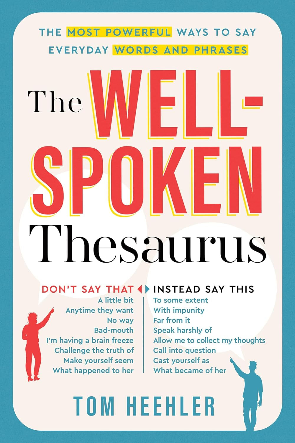 The Well-Spoken Thesaurus: the Most Powerful Ways to Say Everyday Words and Phrases (A Vocabulary Builder for Adults to Improve Your Writing and Speaking Communication Skills)