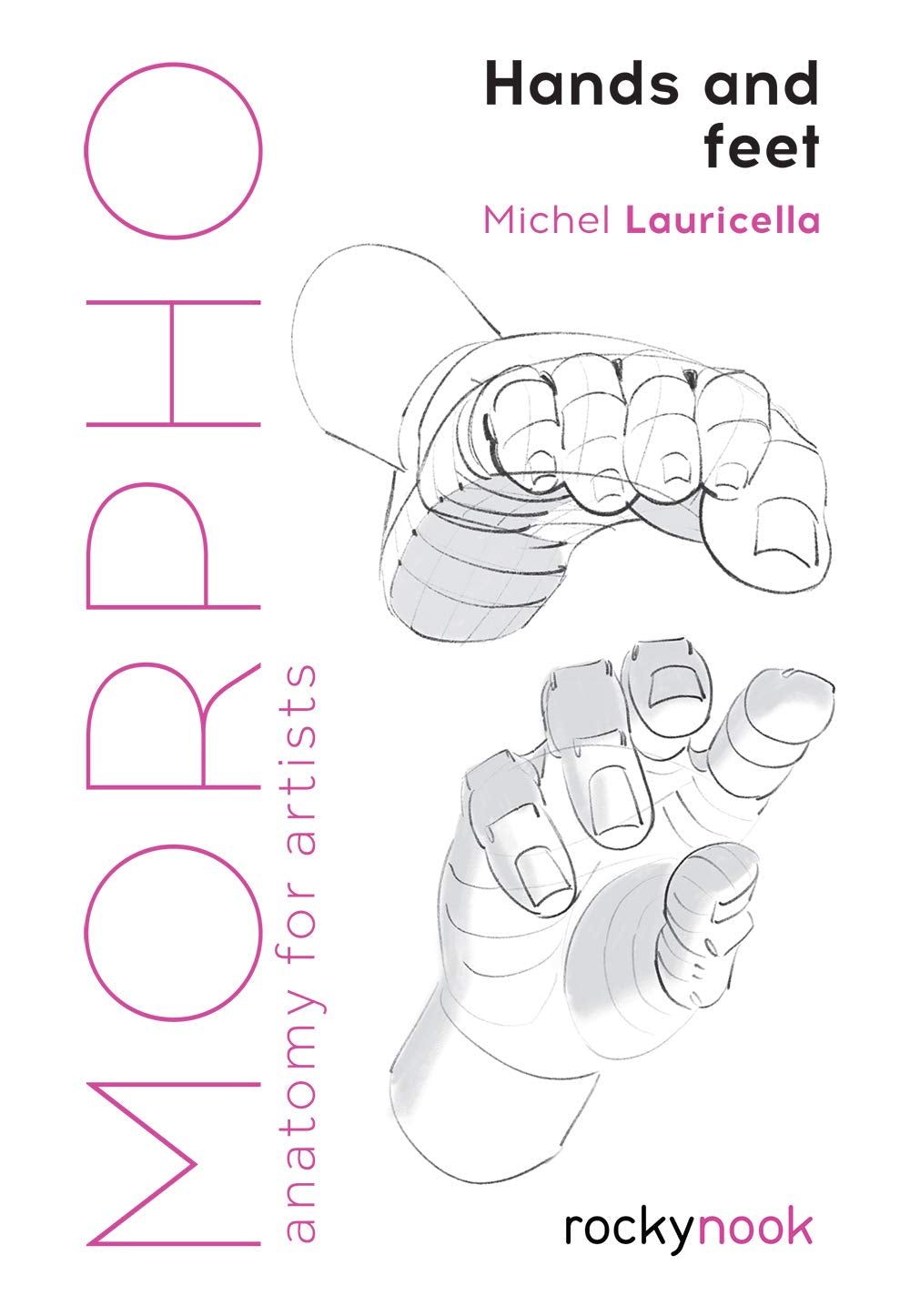 Morpho: Hands and Feet: Anatomy for Artists (Morpho: Anatomy for Artists, 5)