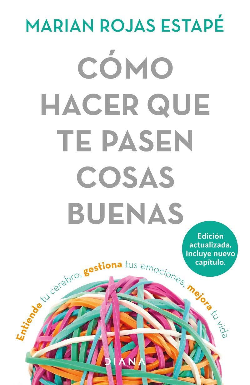 Cómo Hacer Que Te Pasen Cosas Buenas — entiende tu cerebro, gestiona tus emociones, mejora tu vida