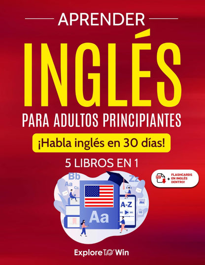 Aprender Inglés Para Adultos Principiantes: 5 Libros En 1: ¡Habla Inglés En 30 Días! (Spanish Edition)