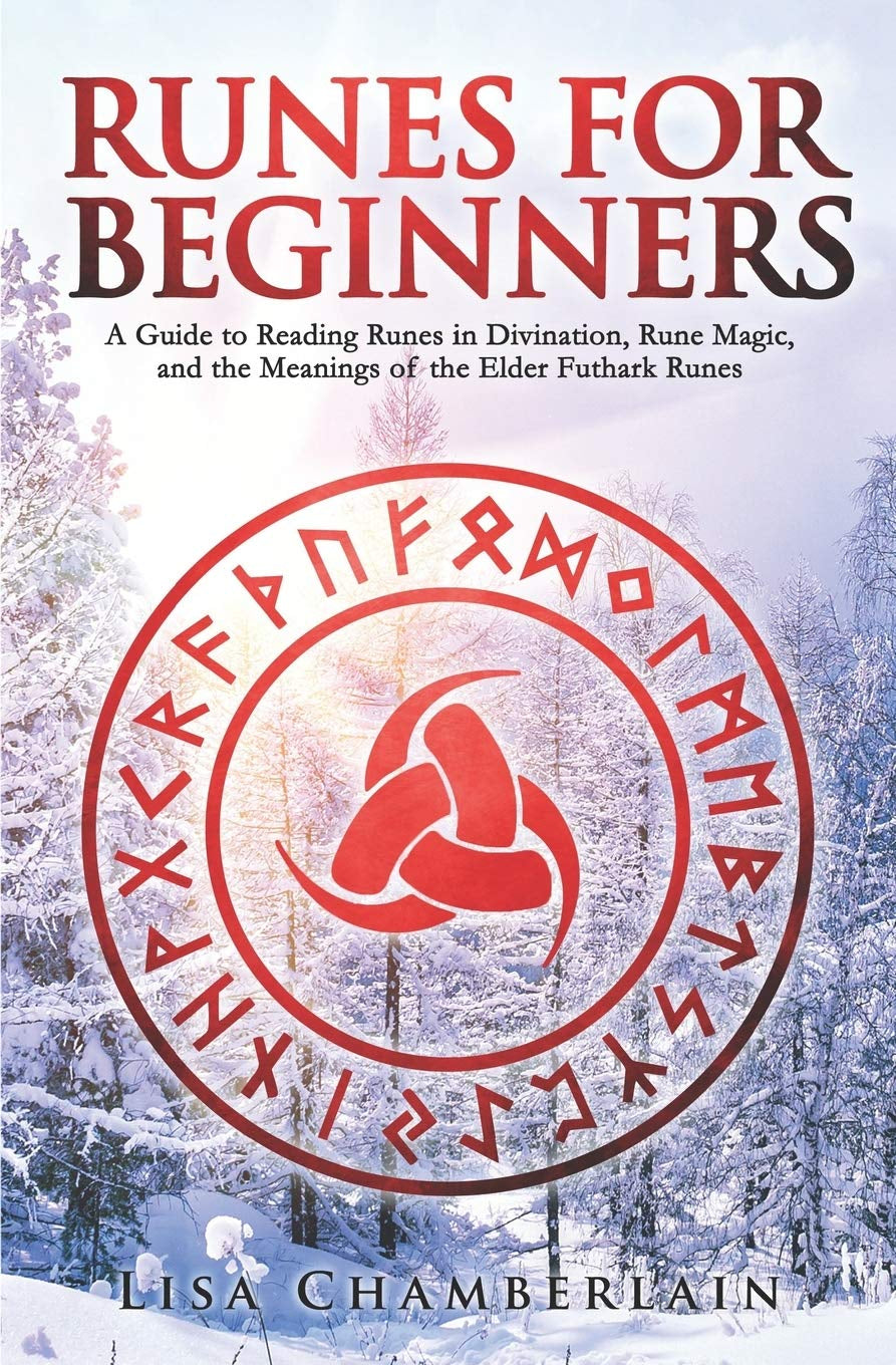 Runes for Beginners: a Guide to Reading Runes in Divination, Rune Magic, and the Meaning of the Elder Futhark Runes (The Divination Series: Tarot, Runes and More)