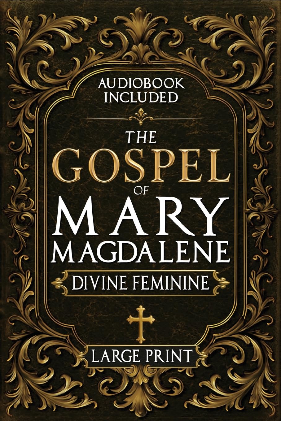 The Gospel of Mary Magdalene — Her Lost Text, Forbidden Wisdom & the Return of the Divine Feminine | Gnostic Gospel, Large Print, Annotated with Free Audiobook