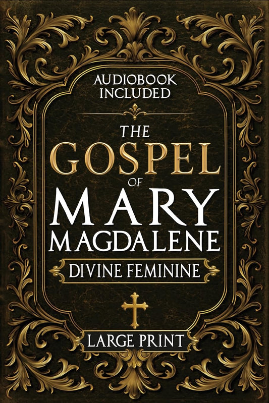 The Gospel of Mary Magdalene — Her Lost Text, Forbidden Wisdom & the Return of the Divine Feminine | Gnostic Gospel, Large Print, Annotated with Free Audiobook