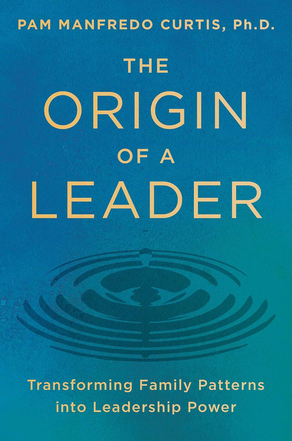 The Origin of a Leader: Transforming Family Patterns Into Leadership Power