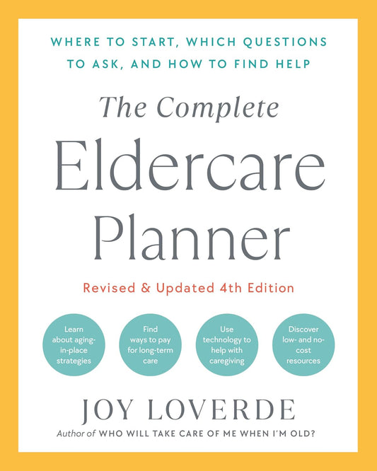 The Complete Eldercare Planner, Revised and Updated 4Th Edition: Where to Start, Which Questions to Ask, and How to Find Help
