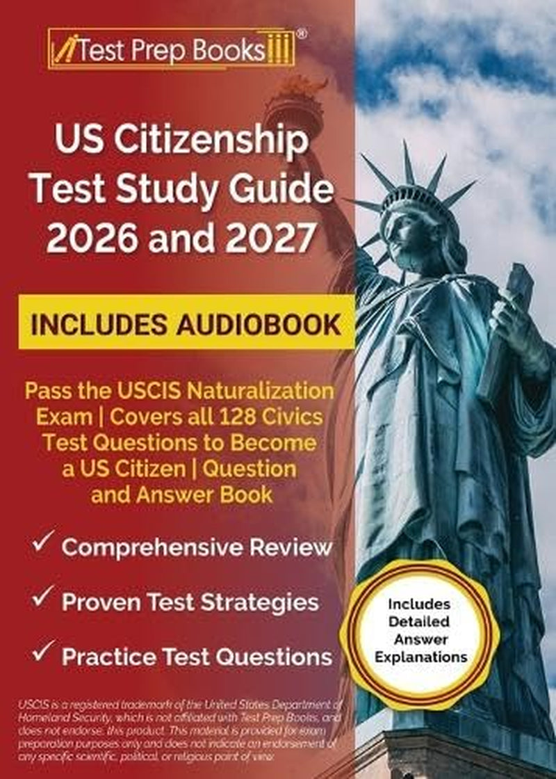 US Citizenship Test Study Guide 2026 and 2027: Pass the USCIS Naturalization Exam Covers All 128 Civics Test Questions to Become a US Citizen Question and Answer Book