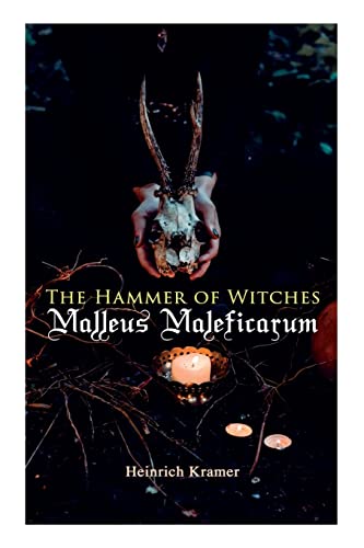 The Hammer of Witches: Malleus Maleficarum: The Most Influential Book of Witchcraft book cover