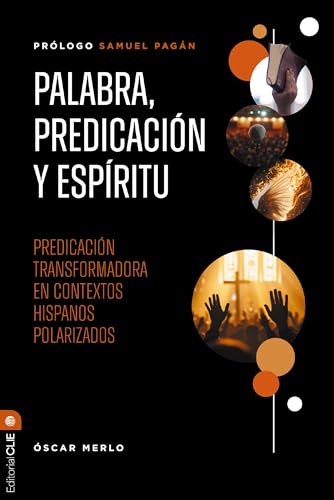 Palabra, Predicacion Y Espiritu: Predicacion Transformadora En Contextos Hispanos Polarizados book cover
