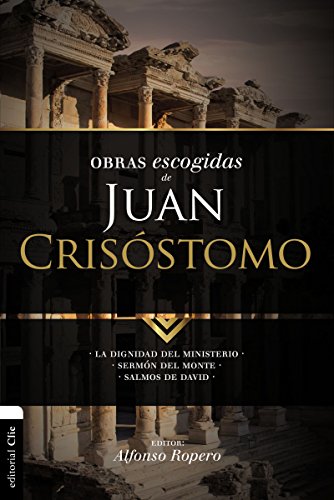 El Obras escogidas de Juan Cris??stomo: La dignidad del ministerio. Serm??n del Monte. Salmos de David book cover