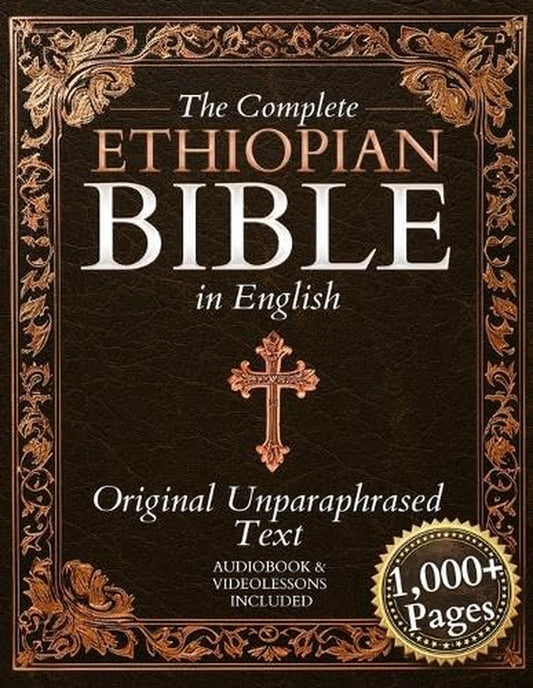 The Complete Ethiopian Bible in English - Original, Unparaphrased Text: 88 Books from the Ancient Ge'Ez Canon Unabridged, Including Enoch, Jubilees, and Other Lost Scriptures of Early Christianity
