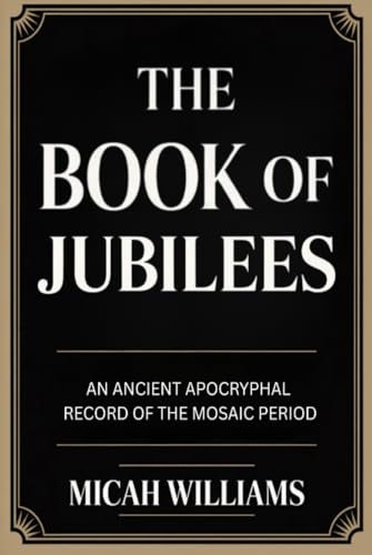 The Book of Jubilees: An Ancient Apocryphal Record of the Mosaic Period (Bible Apocrypha and Gnostic Gospels Collection) (Grapevine Press) book cover