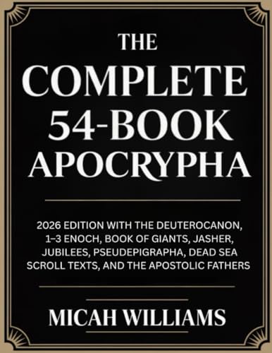 The Complete 54-Book Apocrypha: 2026 Edition with the Deuterocanon, 1-3 Enoch, Book of Giants, Jasher, Jubilees, Pseudepigrapha, Dead Sea Scroll Texts by Micah Williams — Paperback book cover