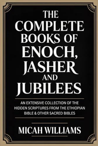 The Complete Books of Enoch, Jasher and Jubilees: An Extensive Collection of the Hidden Scriptures from the Ethiopian Bible & Other Sacred Bibles (Bible Apocrypha and Gnostic Gospels Collection) by Williams, Micah — Hardcover book cover