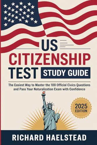 US Citizenship Test Study Guide: The Easiest Way to Master the 100 Official Civics Questions and Pass Your Naturalization Exam with Confidence by Richard Haelstead book cover