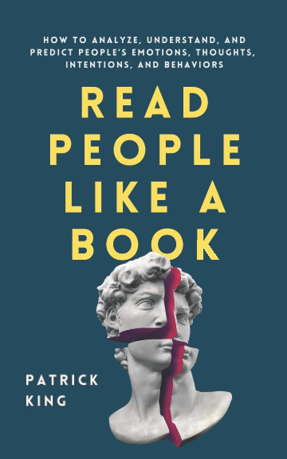 Read People like a Book: How to Analyze, Understand, and Predict People’S Emotions, Thoughts, Intentions, and Behaviors (How to Be More Likable and Charismatic)