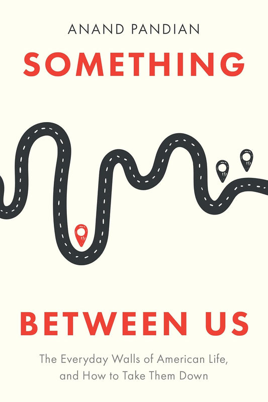 Something between Us: the Everyday Walls of American Life, and How to Take Them Down