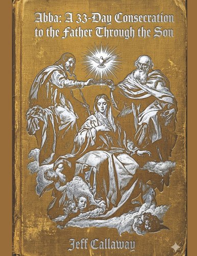 Abba: A 33-Day Consecration to the Father through the Son book cover