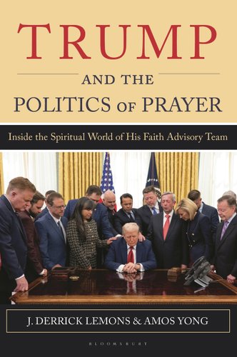 Trump and the Politics of Prayer: Inside the Spiritual World of His Faith Advisory Team book cover