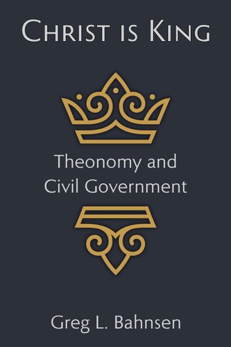 Christ Is King: Theonomy and Civil Government book cover