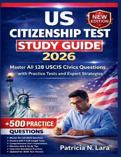 US Citizenship Test Study Guide 2026: Master All 128 USCIS Civics Questions with Practice Tests and Expert Strategies by Patricia N Lara book cover