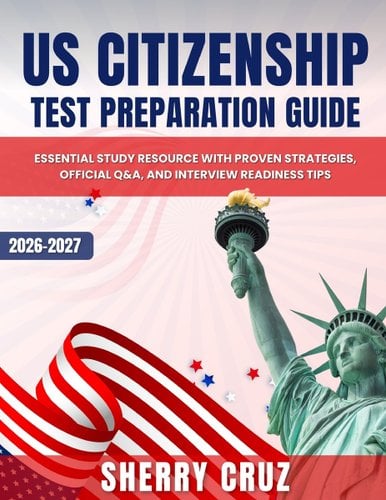 US Citizenship Test Preparation Guide: Essential Study Resource with Proven Strategies, Official Q&A, and Interview Readiness Tips by Sherry Cruz book cover
