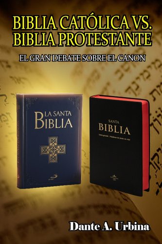 Biblia catolica vs. Biblia protestante: El gran debate sobre el canon book cover