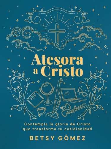Atesora a Cristo: Contempla La Gloria de Cristo Que Transforma Tu Cotidianidad book cover